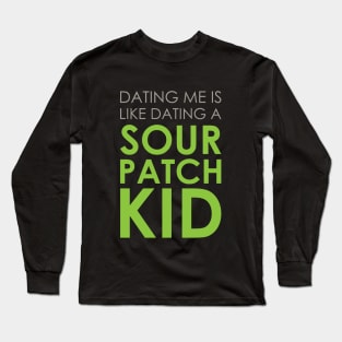 Dating A Sour Patch Kid Long Sleeve T-Shirt